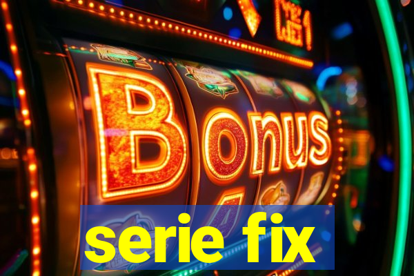 serie fix